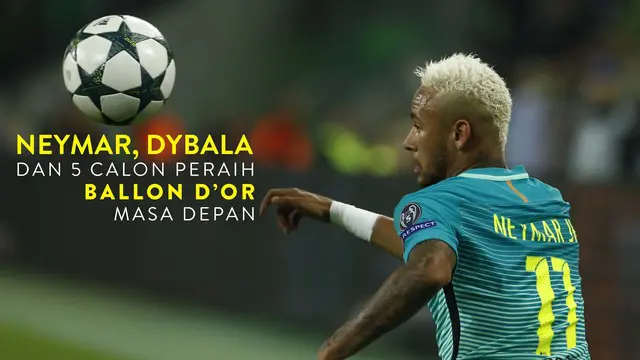 Video listikal calon peraih Ballon d'Or di masa depan seperti Neymar hingga Paulo Dybala