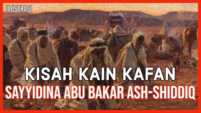 Kisah Kain Kafan Sayyidina Abu Bakar Ash-Shiddiq.
