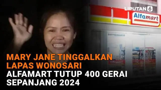 Mulai dari Mary Jane tinggalkan Lapas Wonosari hingga Alfamart tutup 400 gerai sepanjang 2024 di News Flash Liputan6.com.