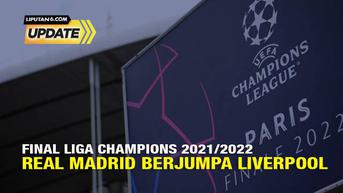 Liputan6 Update : Final Liga Champions 2021/2022, Real Madrid berjumpa dengan Liverpool