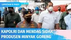Kapolri sidak ke produsen minyak goreng di Marunda bersama Menteri Perdagangan M. Lutfi dan Menteri Perindustrian Agus Gumiwang. Sidak dilakukan guna mengawal produksi 800 ton minyak goreng guna memastikan pendistribusian berjalan baik.