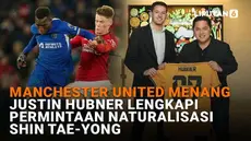 Mulai dari Manchester United menang hingga Justin Hubner lengkapi permintaan naturalisasi Shin Tae-Yong, berikut sejumlah berita menarik News Flash Sport Liputan6.com.