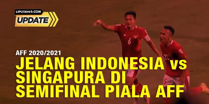 Liputan6 Update:  Jelang Indonesia VS Singapura di Semifinal Piala AFF