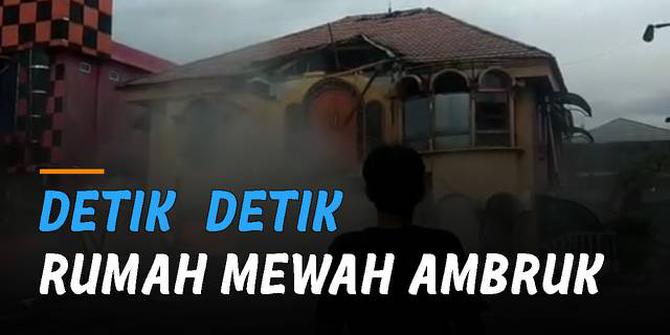 VIDEO: Viral Detik-Detik Rumah Mewah Ambruk