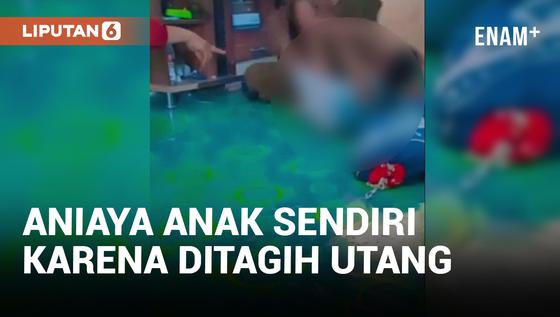 VIDEO: Ditagih Utang, Seorang Ibu Aniaya Anaknya Sendiri