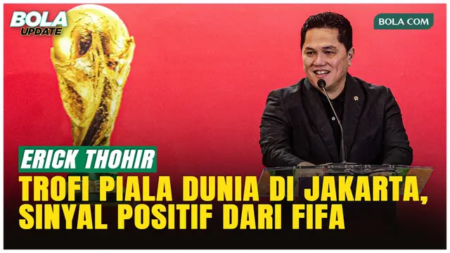 Trofi Piala Dunia 2026 Hadir di Jakarta, Erick Thohir: FIFA Percaya Indonesia
