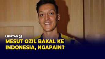 VIDEO: Bakal ke Indonesia, Mesut Ozil Susul Ronaldinho ke Rans FC?