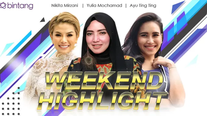 [Bintang] HL Weekend Highlight Nikita Mirzani, Yulia Mochamad, Ayu Ting Ting