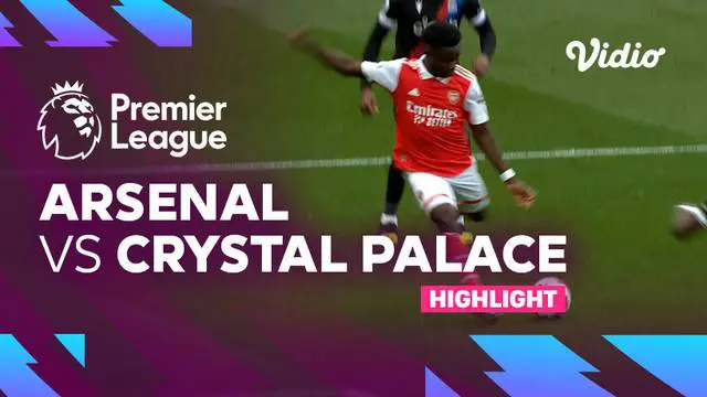 VIDEO: Highlights Liga Inggris, Arsenal Bungkam Crystal Palace 4-1