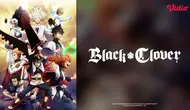 Sinopsis Anime Black Clover Season 3: Ancaman Kerajaan Clover Makin Sengit di Vidio