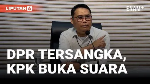 VIDEO: KPK Tetapkan 2 Anggota DPR Menjadi Tersangka Kasus Dugaan Korupsi