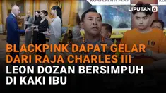 Mulai dari Blackpink dapat gelar dari Raja Charles III hingga Leon Dozan bersimpuh di kaki ibu, berikut sejumlah berita menarik News Flash Showbiz Liputan6.com.