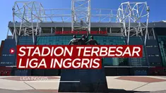 Berita video TikTok Bola.com: 3 Stadion Terbesar di Liga Inggris, Kandang Manchester United yang Terbesar