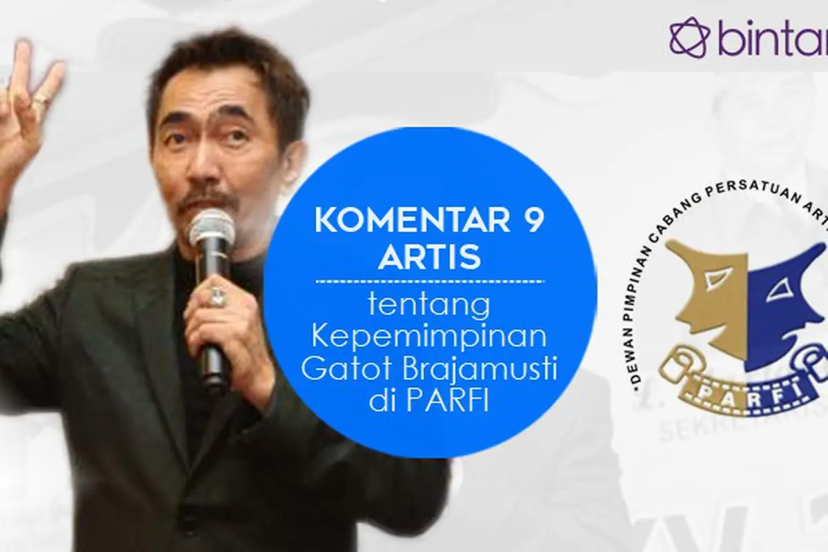 [Bintang] Komentar 9 Artis tentang Kepemimpinan Gatot Brajamusti di PARFI