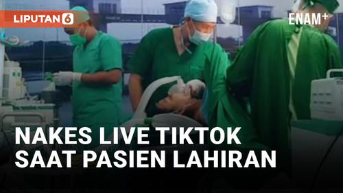 VIDEO: Kacau! Nakes Live TikTok saat Pasien Melahirkan