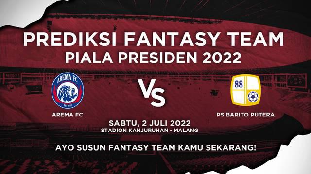 Berita video prediksi fantasy team Piala Presiden 2022, Arema FC Vs Barito Putera, Sabtu (2/7/22)