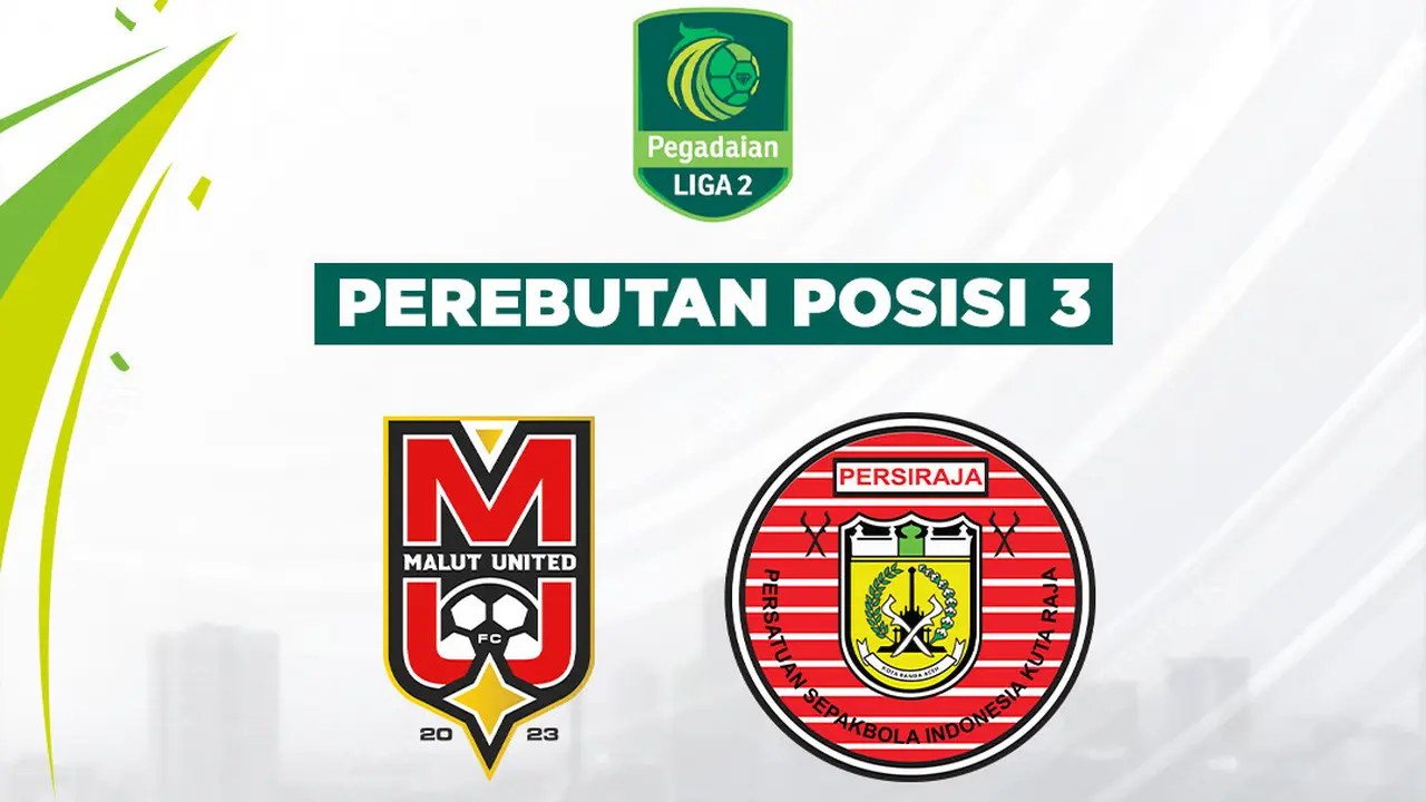 Perebutan Posisi 3 Liga 2 - Malut United Vs Persiraja Banda Aceh