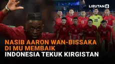 Mulai dari nasib Aaron Wan-Bissaka di MU membaik hingga Indonesia tekuk Kirgistan, berikut sejumlah berita menarik News Flash Sport Liputan6.com.