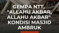 Gempa 7,7 magnitudo mengguncang Mbay, Nagekeo NTT, Sabtu (15/8/2026). Begini situasi di Ronting, Manggarai Timur, NTT.

Warga merekam kondisi masjid ambruk sambil terus berucap "Allahu Akbar, Allahu Akbar". Dia menyebut kondisi air masih naik turun.