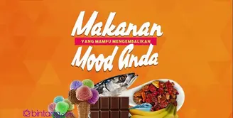 Konsumsi 5 Makanan ini Supaya Mood Kamu Selalu Bagus.