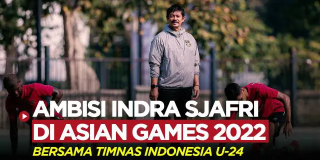 VIDEO: Ambisi Indra Sjafri Bawa Timnas Indonesia U-24 Lebih Baik dari Asian Games Edisi Sebelumnya