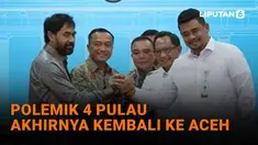 Simak penjelasan polemik 4 pulau akhirnya kembali ke Aceh di News Flash Liputan6.com.