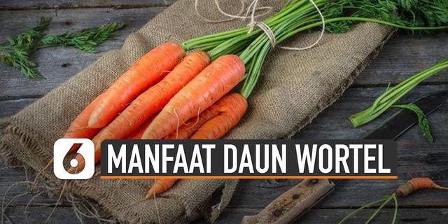 VIDEO: Jangan Dibuang, Ini Dia Manfaat Daun Wortel untuk Tubuh