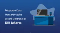 Pelaporan data transaksi usaha dituangkan dalam  Pergub DKI Jakarta Nomor 2 Tahun 2022  Tentang Pelaporan Data Transaksi Usaha Wajib Pajak Secara Elektronik. (Dok. Bapenda DKI Jakarta)