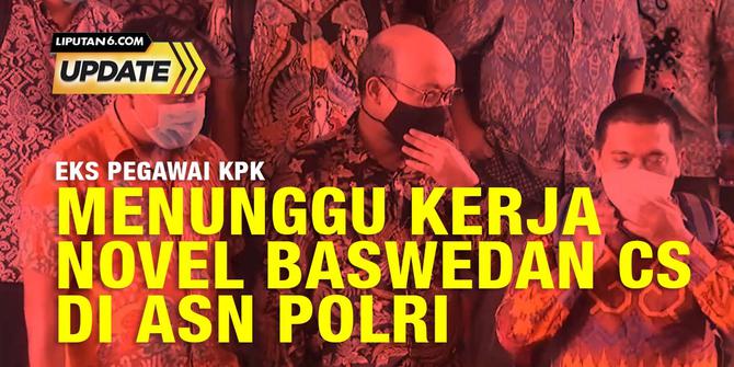 Liputan6 Update: Menunggu Aksi Eks Pegawai KPK Jadi ASN di Polri