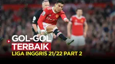 Gol-gol terbaik Liga Inggris musim 2021/2022 Part 2