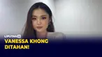 Vanessa Khong Resmi Ditahan