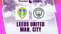 Prediksi Leeds United Vs Man City di Liga Inggris: 3 Poin di Elland Road demi Jaga Kans Juara