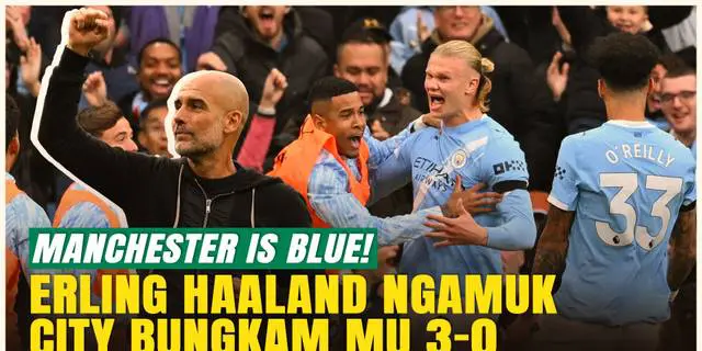 VIDEO: Manchester is Blue! Haaland Borong 2 Gol, Man City Permalukan MU 3-0 di Derby Panas
