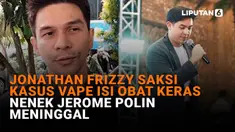 Mulai dari Jonathan Frizzy saksi kasus vape isi obat keras hingga nenek Jerome Polin meninggal di News Flash Showbiz Liputan6.com.