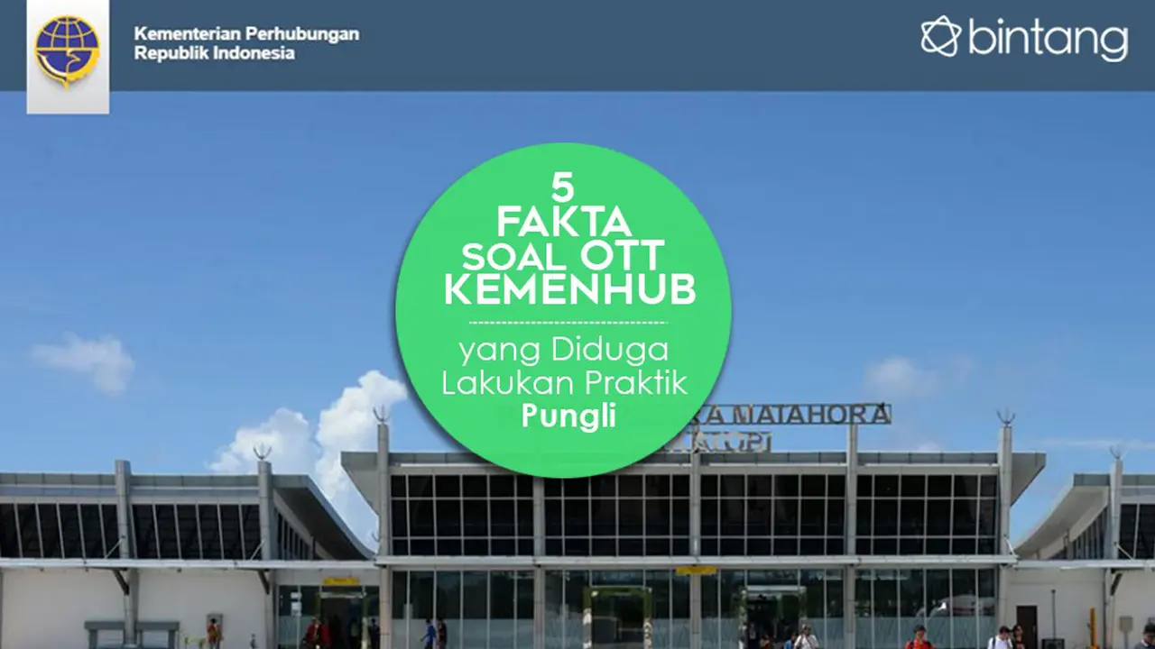 [Bintang] 5 Fakta Soal OTT Kemenhub yang Diduga Lakukan Praktik Pungli