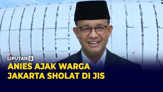 VIDEO: Anies Baswedan Ajak Warga Jakarta Sholat Idu Fitri di JIS