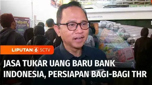 VIDEO: Tradisi THR Lebaran, Bank Indonesia Sediakan Jasa Penukaran Uang Baru