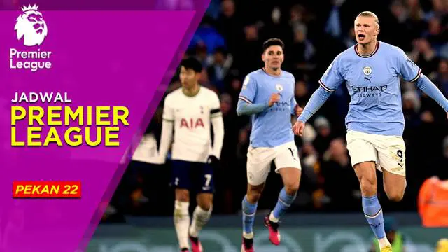 MOTION GRAFIS: Jadwal Liga Inggris Pekan 22, Man City Bertandang Hadapi Tottenham Hotspur