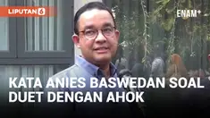 Duet dengan Ahok, Apa Kata Anies Baswedan?
