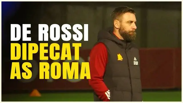 VIDEO: Tanpa Alasan yang Jelas, Daniele De Rossi Dipecat AS Roma