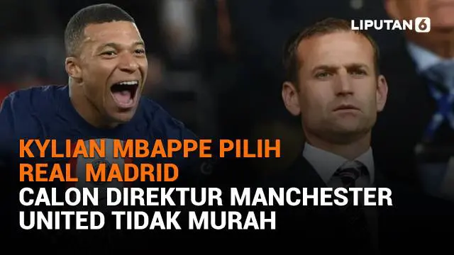 Mulai dari Kylian Mbappe pilih Real Madrid hingga calon direktur Manchester United tidak murah, berikut sejumlah berita menarik News Flash Sport Liputan6.com.