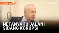 PM Israel Benjamin Netanyahu Jalani Sidang Dugaan Korupsi