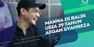 Makna 29 Tahun bagi Afgan Syahreza.