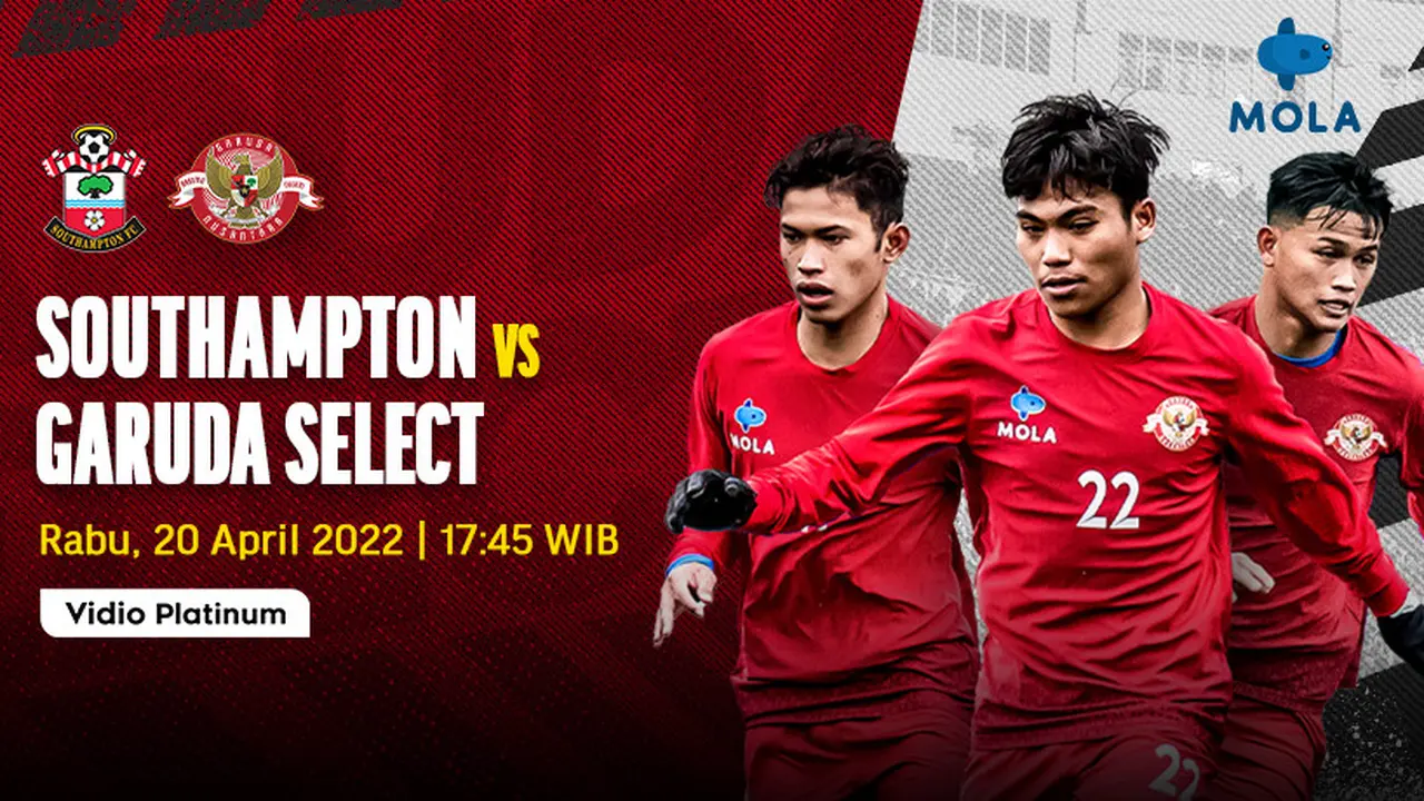 Yuk, Tonton Siaran Langsung Garuda Select Vs Southampton 17.45 di Vidio