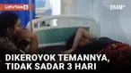 Miris, Dikeroyok 7 Temannya, Siswi SMP Tak Sadarkan Diri 3 Hari