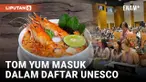 TOM YUM ASAL THAILAND MASUK DAFTAR WARISAN BUDAYA TAKBENDA UNESCO