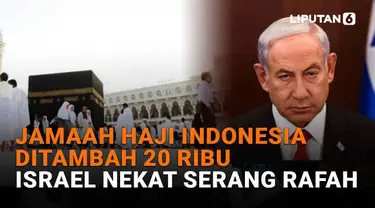 Mulai dari jamaah haji Indonesia ditambah 20 ribu hingga Israel nekat serang Rafah, berikut sejumlah berita menarik News Flash Liputan6.com.