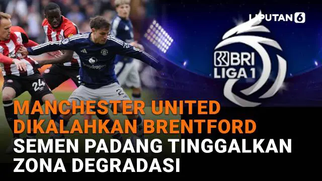 Manchester United Dikalahkan Brentford, Semen Padang Tinggalkan Zona Degradasi