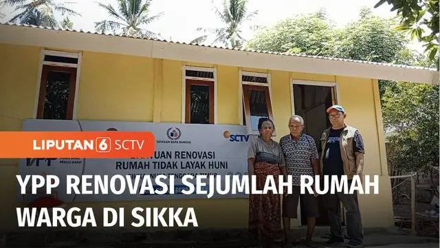 YPP SCTV-Indosiar merenovasi rumah tidak layak huni bagi warga yang kurang mampu di Kabupaten Sikka, NTT. Sementara di Kabupaten Serang, Banten, YPP SCTV-Indosiar bersama YBMI membersihkan rumah ibadah bagi umat muslim.