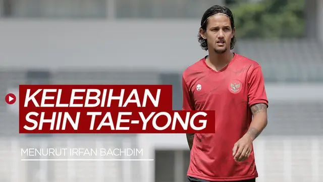 VIDEO: Kelebihan Shin Tae-yong di Mata Irfan Bachdim